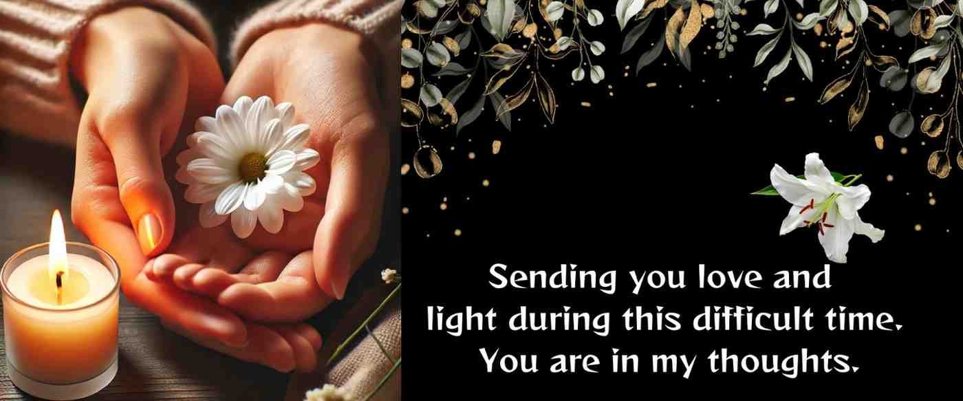 Short condolence message offering love and light during a difficult time.